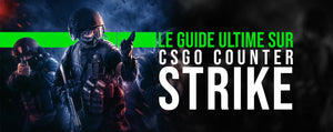 Le guide ultime sur CS:GO counter strike