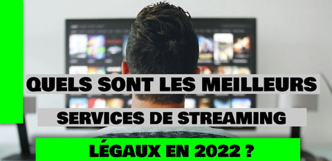 Quels sont les meilleurs services de streaming légaux en 2023 ?