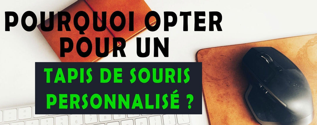 pourquoi faire un tapis de souris personnalisé