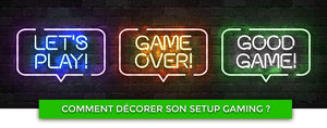 Comment décorer son setup gaming ?