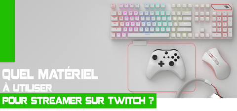 Quel matériel utiliser pour streamer sur Twitch ?