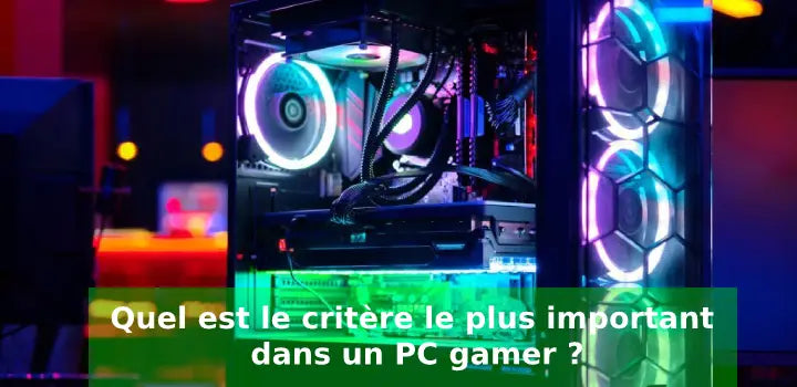Quel est le critère le plus important dans un PC gamer ?