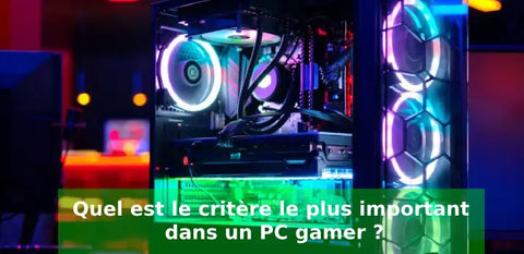 Quel est le critère le plus important dans un PC gamer ?